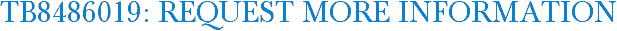 TB8486019: Request More Information