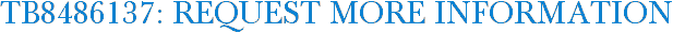 TB8486137: Request More Information