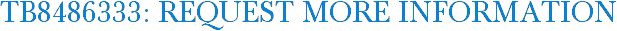 TB8486333: Request More Information