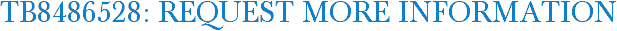 TB8486528: Request More Information
