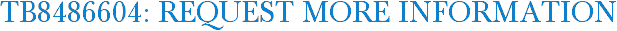TB8486604: Request More Information