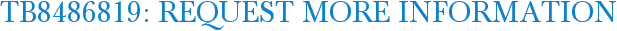 TB8486819: Request More Information