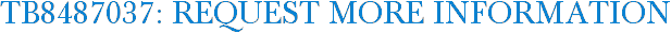 TB8487037: Request More Information