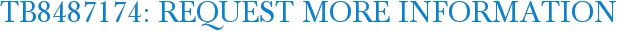 TB8487174: Request More Information