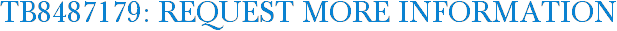 TB8487179: Request More Information