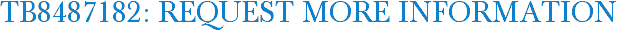 TB8487182: Request More Information