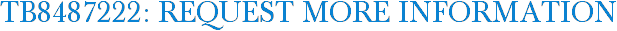 TB8487222: Request More Information