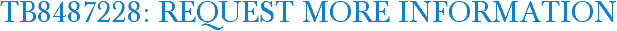 TB8487228: Request More Information