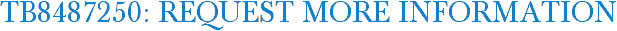 TB8487250: Request More Information
