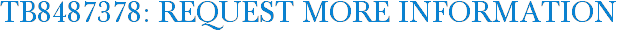 TB8487378: Request More Information