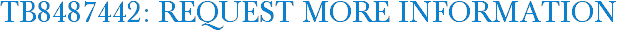 TB8487442: Request More Information