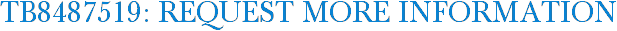 TB8487519: Request More Information