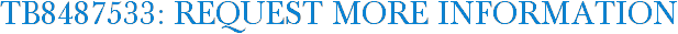 TB8487533: Request More Information