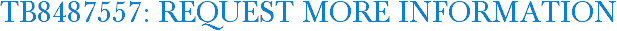 TB8487557: Request More Information