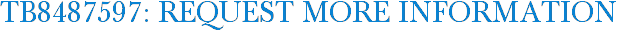 TB8487597: Request More Information