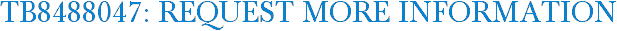 TB8488047: Request More Information