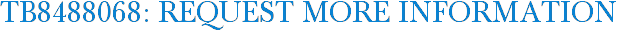 TB8488068: Request More Information