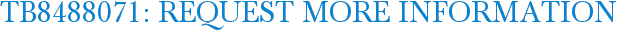 TB8488071: Request More Information