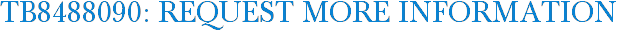 TB8488090: Request More Information