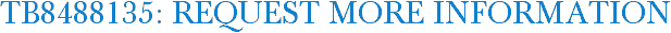 TB8488135: Request More Information