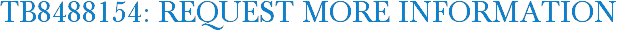 TB8488154: Request More Information