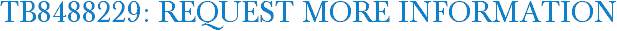 TB8488229: Request More Information