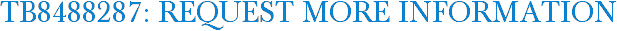 TB8488287: Request More Information
