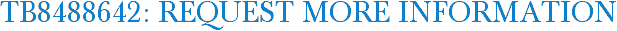 TB8488642: Request More Information