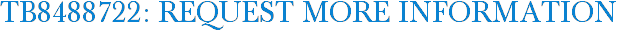 TB8488722: Request More Information