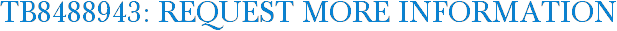 TB8488943: Request More Information