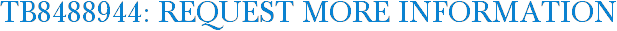 TB8488944: Request More Information