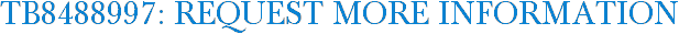 TB8488997: Request More Information