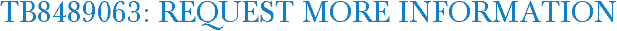 TB8489063: Request More Information