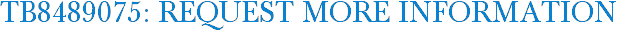 TB8489075: Request More Information