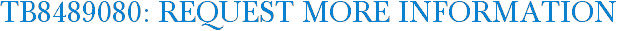 TB8489080: Request More Information