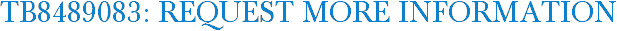 TB8489083: Request More Information