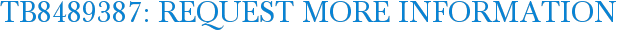 TB8489387: Request More Information