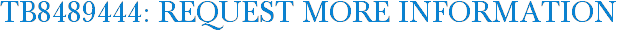 TB8489444: Request More Information