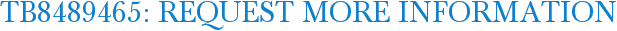 TB8489465: Request More Information