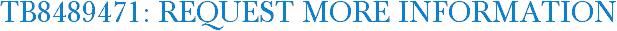 TB8489471: Request More Information