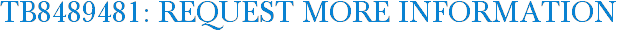 TB8489481: Request More Information