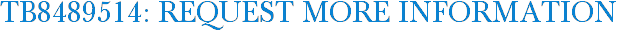 TB8489514: Request More Information