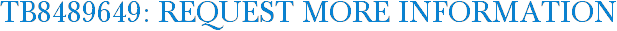 TB8489649: Request More Information