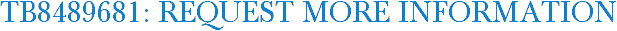 TB8489681: Request More Information
