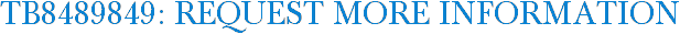 TB8489849: Request More Information