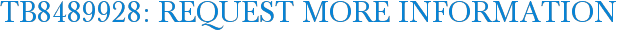 TB8489928: Request More Information
