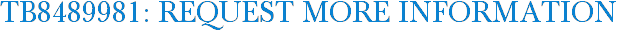 TB8489981: Request More Information