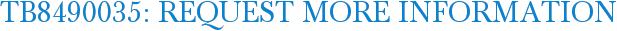 TB8490035: Request More Information
