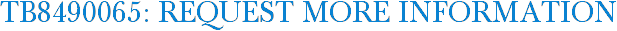 TB8490065: Request More Information