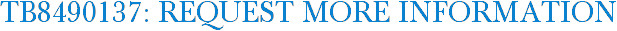 TB8490137: Request More Information